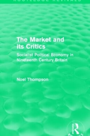 Cover of The Market and its Critics (Routledge Revivals)