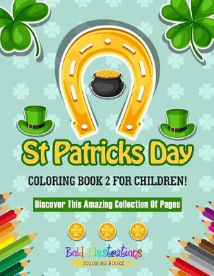 Book cover for St Patrick's Day Coloring Book 2 for Children! Discover This Amazing Collection of Pages