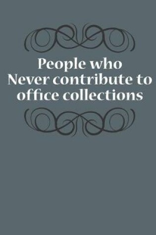 Cover of People Who Never Contribute To Office Collections