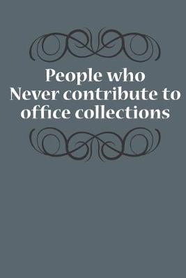 Book cover for People Who Never Contribute To Office Collections