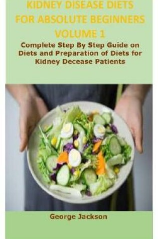 Cover of Kidney Disease Diets for Absolute Beginners Volume1