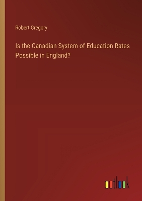 Book cover for Is the Canadian System of Education Rates Possible in England?