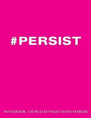 Book cover for #Persist Notebook 120 Ruled Pages with Margin