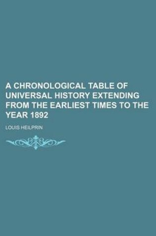 Cover of A Chronological Table of Universal History Extending from the Earliest Times to the Year 1892