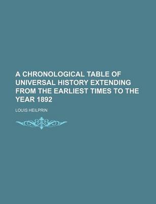 Book cover for A Chronological Table of Universal History Extending from the Earliest Times to the Year 1892