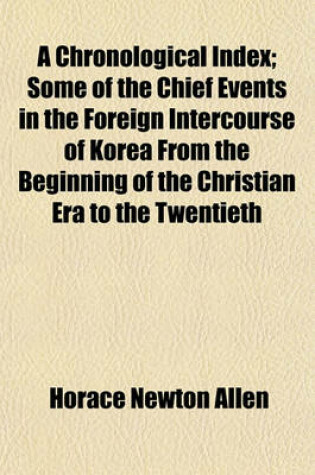 Cover of A Chronological Index; Some of the Chief Events in the Foreign Intercourse of Korea from the Beginning of the Christian Era to the Twentieth