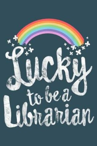 Cover of Lucky to be a Librarian