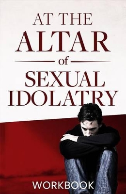 Book cover for At the Altar of Sexual Idolatry Workbook-New Edition