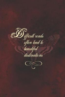 Book cover for Difficult Roads Often Lead To Beautiful Destinations