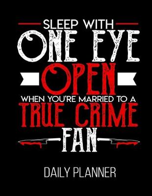 Book cover for Sleep With One Eye Open When You're Married To A True Crime Fan Daily Planner