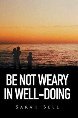 Cover of Be Not Weary in Well-Doing