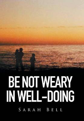 Book cover for Be Not Weary in Well-Doing