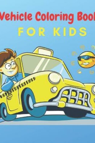 Cover of Vehicle Coloring Book For Kids