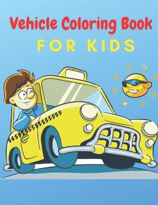 Book cover for Vehicle Coloring Book For Kids