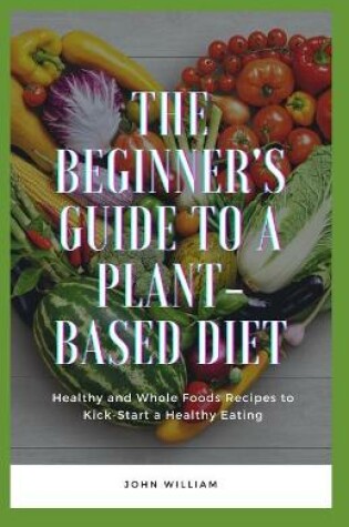 Cover of The Beginner's Guide to a Plant-based Diet