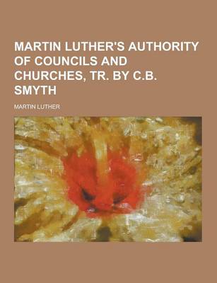 Book cover for Martin Luther's Authority of Councils and Churches, Tr. by C.B. Smyth