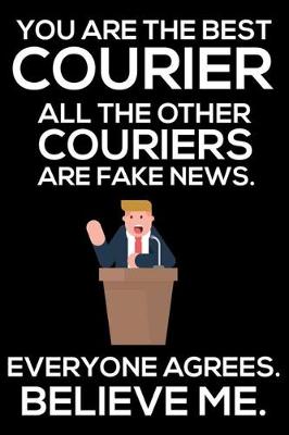 Book cover for You Are The Best Courier All The Other Couriers Are Fake News. Everyone Agrees. Believe Me.
