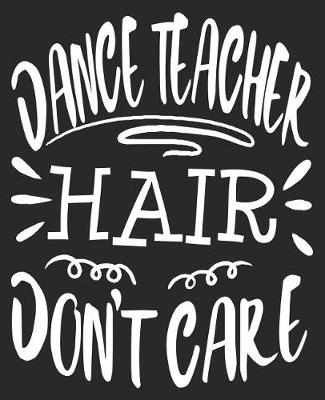 Book cover for Dance Teacher Hair Don't Care