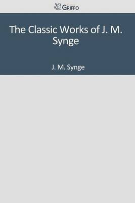 Book cover for The Classic Works of J. M. Synge