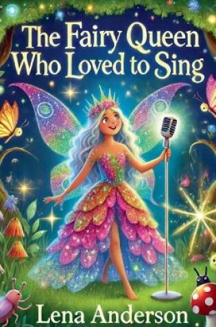 Cover of The Fairy Queen Who Loved to Sing