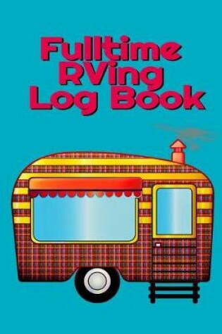 Cover of Fulltime RVing Log Book