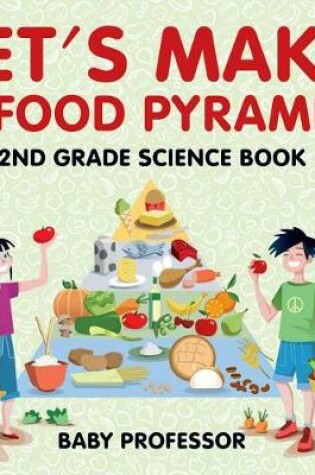 Cover of Let's Make a Food Pyramid: 2nd Grade Science Book Children's Diet & Nutrition Books Edition