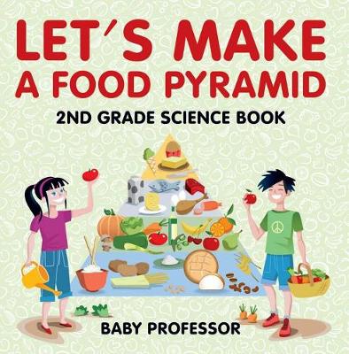 Cover of Let's Make a Food Pyramid: 2nd Grade Science Book Children's Diet & Nutrition Books Edition