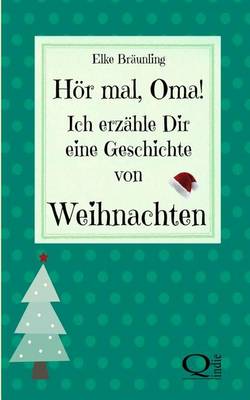 Book cover for Hor Mal, Oma! Ich Erzahle Dir Eine Geschichte Von Weihnachten