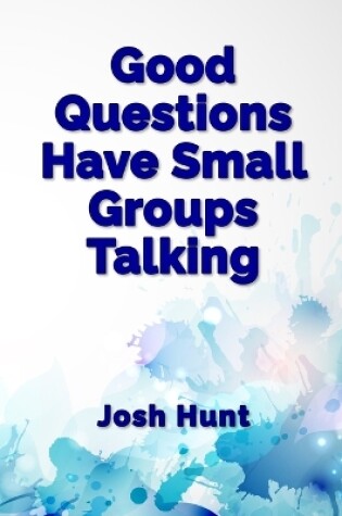 Cover of Good Questions Have Small Groups Talking