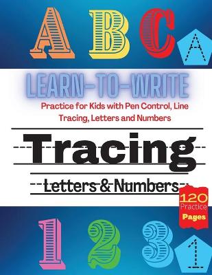 Book cover for ABC Learn to write Tracing Letters and Number, Practice for Kids with Pen Control, Line Tracing, Letters and Numbers