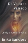 Book cover for De Volta ao Passado. Cindy a Vampira Vol. 3