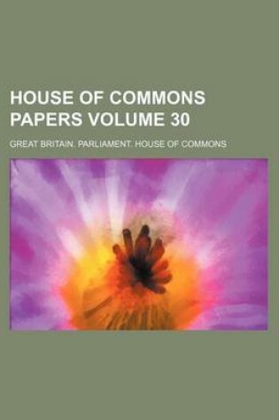 Cover of House of Commons Papers Volume 30