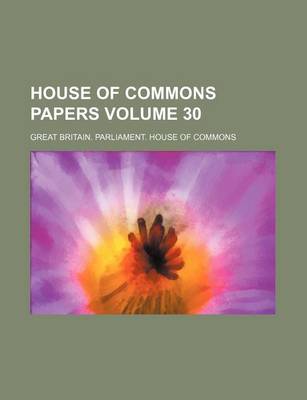 Book cover for House of Commons Papers Volume 30