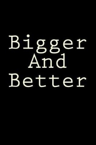 Cover of Bigger And Better