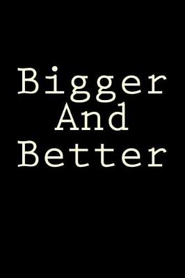 Book cover for Bigger And Better