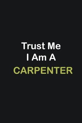 Book cover for Trust Me I Am A Carpenter