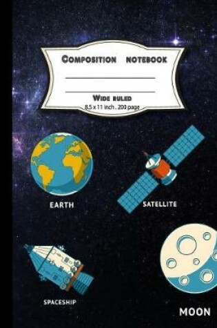Cover of Composition notebook wide ruled 8.5x11 inch 200 page, Moon Spaceship Satellite Earth