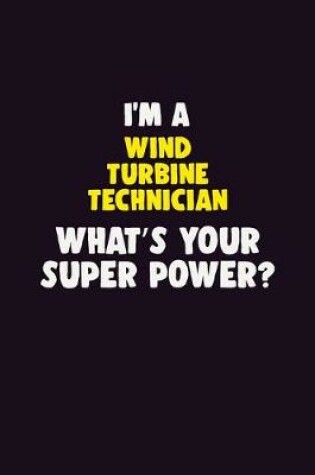 Cover of I'M A Wind Turbine Technician, What's Your Super Power?