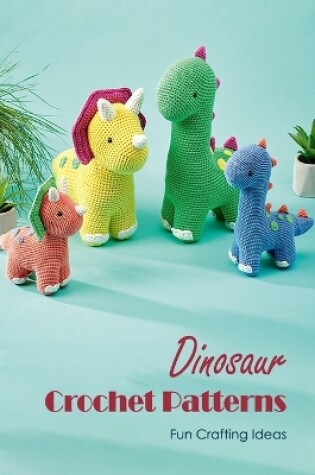 Cover of Dinosaur Crochet Patterns