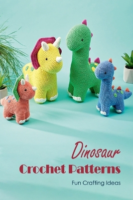 Book cover for Dinosaur Crochet Patterns