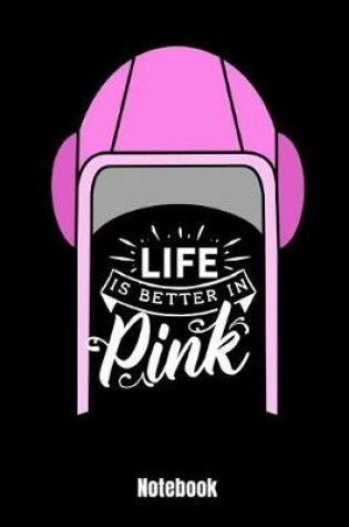 Cover of Life Is Better in Pink Notebook