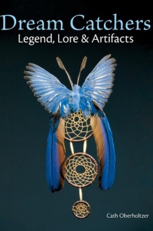 Cover of Dream Catchers: Legend, Lore and Artifacts