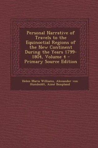 Cover of Personal Narrative of Travels to the Equinoctial Regions of the New Continent During the Years 1799-1804, Volume 4 - Primary Source Edition