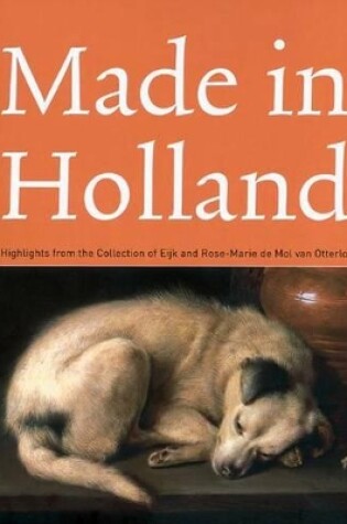 Cover of Made in Holland: Highlights from the Collection of Eijk and Rose-marie De Mol Van Otterloo