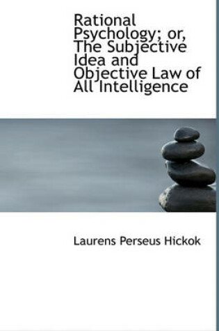 Cover of Rational Psychology; Or, the Subjective Idea and Objective Law of All Intelligence