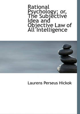 Book cover for Rational Psychology; Or, the Subjective Idea and Objective Law of All Intelligence