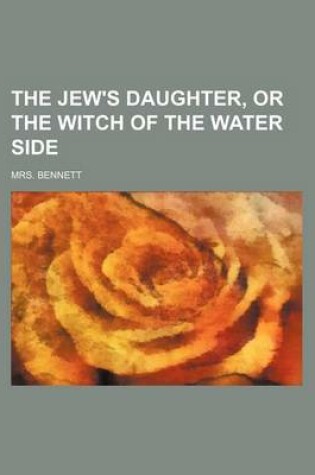 Cover of The Jew's Daughter, or the Witch of the Water Side