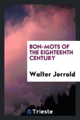 Book cover for Bon-Mots of the Eighteenth Century