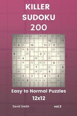 Cover of Killer Sudoku - 200 Easy to Normal Puzzles 12x12 Vol.3