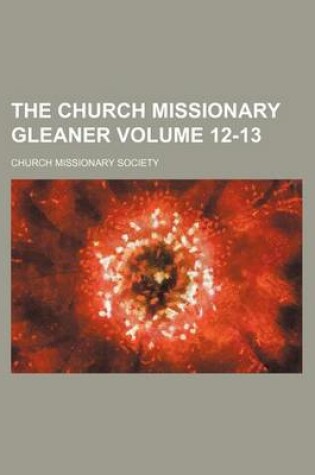Cover of The Church Missionary Gleaner Volume 12-13